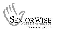 SENIOR WISE CARE MANAGEMENT SOLUTIONS FOR AGING WELL