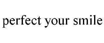 PERFECT YOUR SMILE