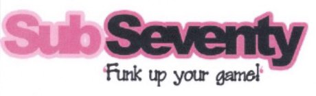 SUBSEVENTY 'FUNK UP YOUR GAME!'