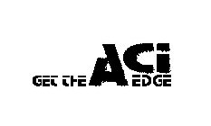 GET THE ACI EDGE