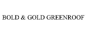 BOLD & GOLD GREENROOF