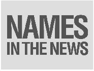 NAMES IN THE NEWS