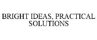 BRIGHT IDEAS, PRACTICAL SOLUTIONS