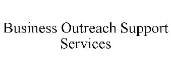 BUSINESS OUTREACH SUPPORT SERVICES