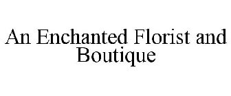 AN ENCHANTED FLORIST AND BOUTIQUE