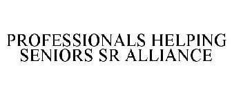 PROFESSIONALS HELPING SENIORS SR ALLIANCE