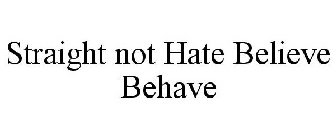 STRAIGHT NOT HATE BELIEVE BEHAVE