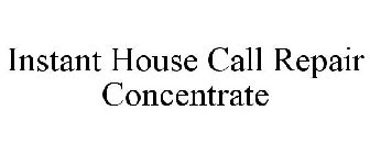INSTANT HOUSE CALL REPAIR CONCENTRATE