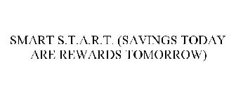 SMART S.T.A.R.T. (SAVINGS TODAY ARE REWARDS TOMORROW)