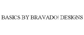 BASICS BY BRAVADO! DESIGNS