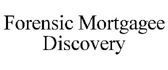 FORENSIC MORTGAGEE DISCOVERY