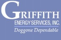 GRIFFITH ENERGY SERVICES INC DOGGONE DEPENDABLE