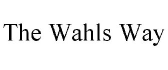 THE WAHLS WAY