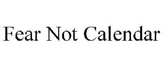 FEAR NOT CALENDAR