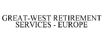 GREAT-WEST RETIREMENT SERVICES - EUROPE