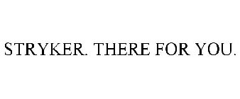 STRYKER. THERE FOR YOU.