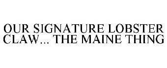 OUR SIGNATURE LOBSTER CLAW... THE MAINE THING