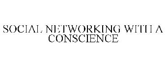 SOCIAL NETWORKING WITH A CONSCIENCE