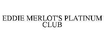 EDDIE MERLOT'S PLATINUM CLUB