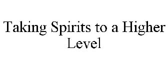 TAKING SPIRITS TO A HIGHER LEVEL