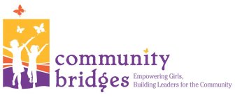 COMMUNITY BRIDGES EMPOWERING GIRLS, BUILDING LEADERS FOR THE COMMUNITY