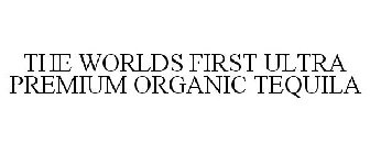 THE WORLDS FIRST ULTRA PREMIUM ORGANIC TEQUILA