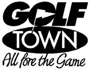 GOLF TOWN ALL FORE THE GAME