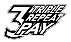 3 TRIPLE REPEAT PAY