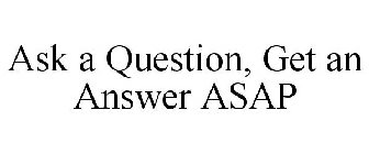 ASK A QUESTION, GET AN ANSWER ASAP