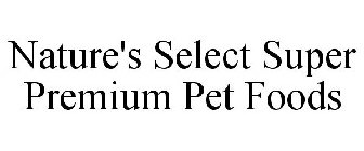 NATURE'S SELECT SUPER PREMIUM PET FOODS