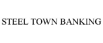 STEEL TOWN BANKING