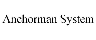 ANCHORMAN SYSTEM