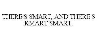 THERE'S SMART, AND THERE'S KMART SMART.