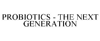 PROBIOTICS - THE NEXT GENERATION