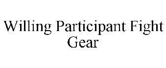 WILLING PARTICIPANT FIGHT GEAR