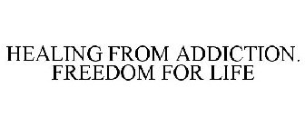 HEALING FROM ADDICTION. FREEDOM FOR LIFE