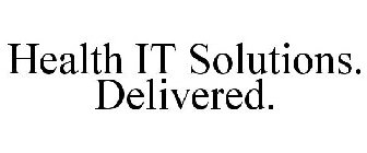 HEALTH IT SOLUTIONS. DELIVERED.
