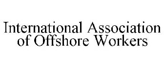INTERNATIONAL ASSOCIATION OF OFFSHORE WORKERS