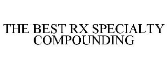 THE BEST RX SPECIALTY COMPOUNDING