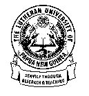 THE LUTHERAN UNIVERSITY OF PAPUA NEW GUINEA SERVICE THROUGH RESEARCH & TEACHING