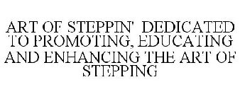 ART OF STEPPIN' DEDICATED TO PROMOTING, EDUCATING AND ENHANCING THE ART OF STEPPING