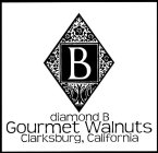 B DIAMOND B GOURMET WALNUTS CLARKSBURG, CALIFORNIA