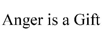 ANGER IS A GIFT