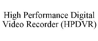 HIGH PERFORMANCE DIGITAL VIDEO RECORDER (HPDVR)