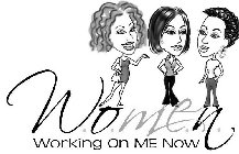 W.O.ME.N WORKING ON ME NOW