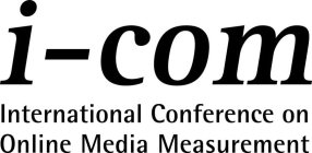 I-COM INTERNATIONAL CONFERENCE ON ONLINE MEDIA MEASUREMENT
