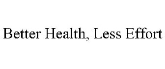 BETTER HEALTH, LESS EFFORT