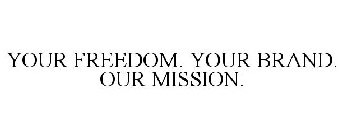YOUR FREEDOM. YOUR BRAND. OUR MISSION.