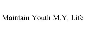 MAINTAIN YOUTH M.Y. LIFE