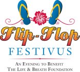 FLIP-FLOP FESTIVUS AN EVENING TO BENEFIT THE LIFE & BREATH FOUNDATION